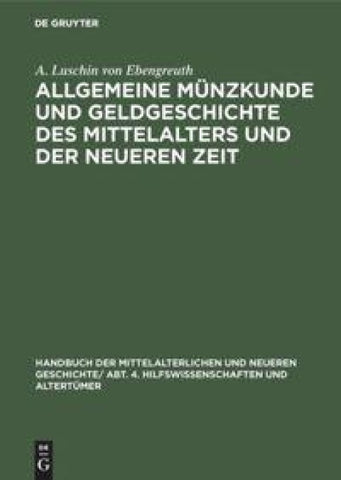 Allgemeine Münzkunde und Geldgeschichte des Mittelalters und der neueren Zeit