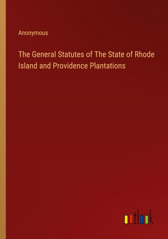The General Statutes of The State of Rhode Island and Providence Plantations