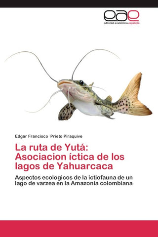 La ruta de Yutá: Asociacion íctica de los lagos de Yahuarcaca