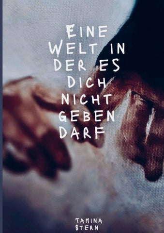Eine Welt in der es dich nicht geben darf