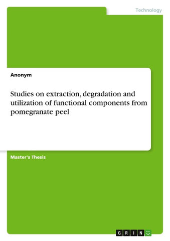 Studies on extraction, degradation and utilization of functional components from pomegranate peel
