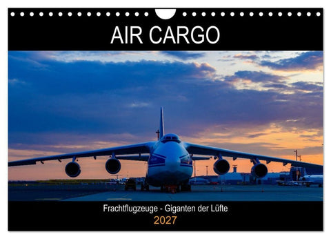 Air Cargo - Frachtflugzeuge, Giganten der Lüfte (Wandkalender 2027 DIN A4 quer), CALVENDO Monatskalender
