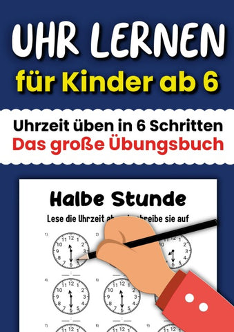 Uhr lernen für Kinder ab 6: Uhrzeit üben in 6 Schritten - Das große Übungsbuch