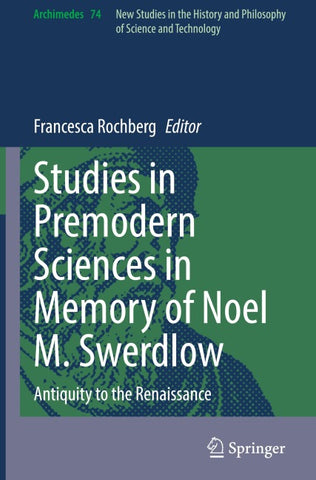 Studies in Premodern Sciences in Memory of Noel M. Swerdlow