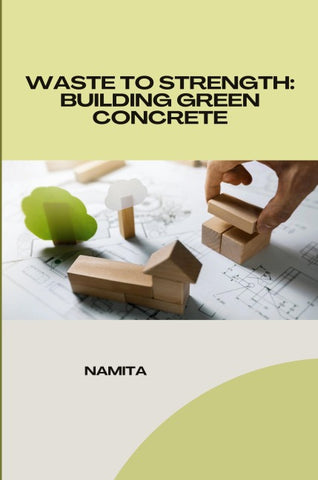 Waste to Strength: Building Green Concrete