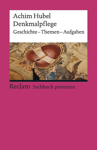 Denkmalpflege. Geschichte – Themen – Aufgaben