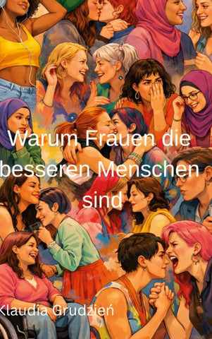 Warum Frauen die besseren Menschen sind