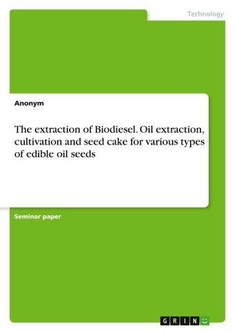 The extraction of Biodiesel. Oil extraction, cultivation and seed cake for various types of edible oil seeds