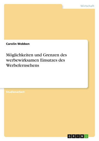 Möglichkeiten und Grenzen des werbewirksamen Einsatzes des Werbefernsehens