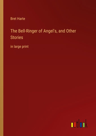 The Bell-Ringer of Angel's, and Other Stories