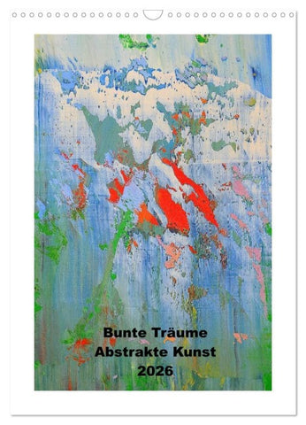 Bunte Träume - Abstrakte Kunst (Wandkalender 2026 DIN A3 hoch), CALVENDO Monatskalender