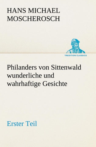 Philanders von Sittenwald wunderliche und wahrhaftige Gesichte - Erster Teil