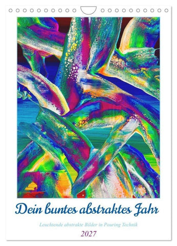 Dein buntes abstraktes Jahr (Wandkalender 2027 DIN A4 hoch), CALVENDO Monatskalender