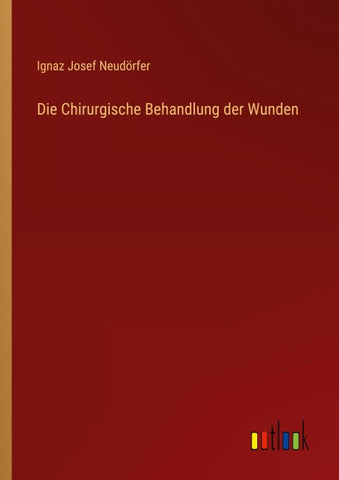 Die Chirurgische Behandlung der Wunden