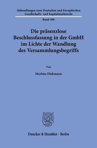 Die präsenzlose Beschlussfassung in der GmbH im Lichte der Wandlung des Versammlungsbegriffs
