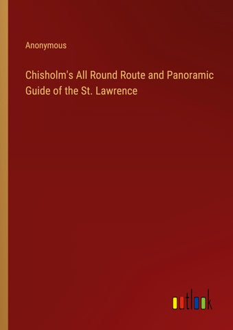 Chisholm's All Round Route and Panoramic Guide of the St. Lawrence