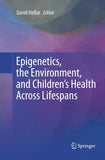 Epigenetics, the Environment, and Children’s Health Across Lifespans