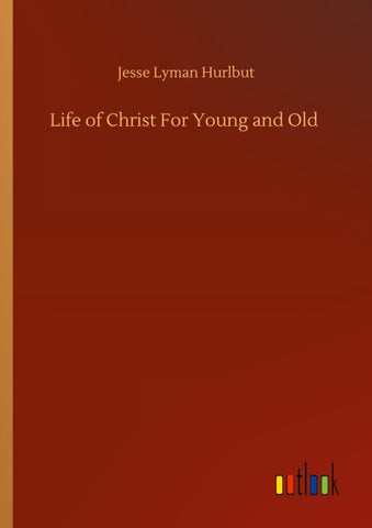 Life of Christ For Young and Old