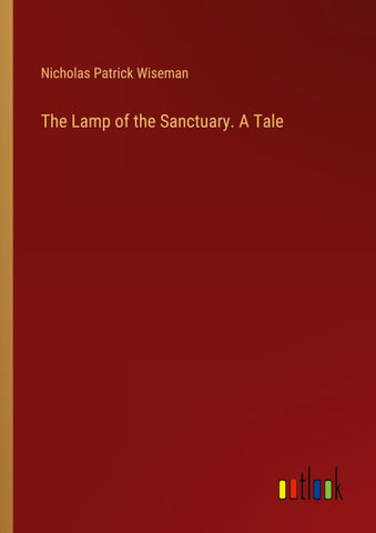 The Lamp of the Sanctuary. A Tale