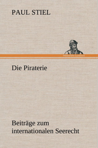 Die Piraterie Beiträge zum internationalen Seerecht