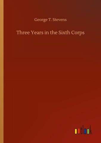 Three Years in the Sixth Corps
