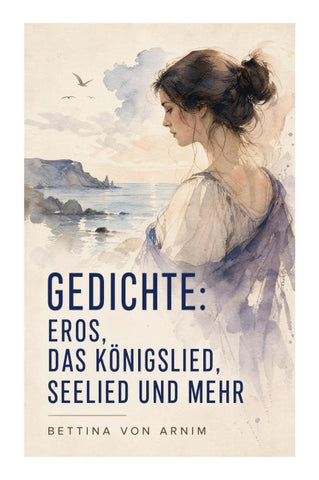 Gedichte: Eros, Das Königslied, Seelied und mehr
