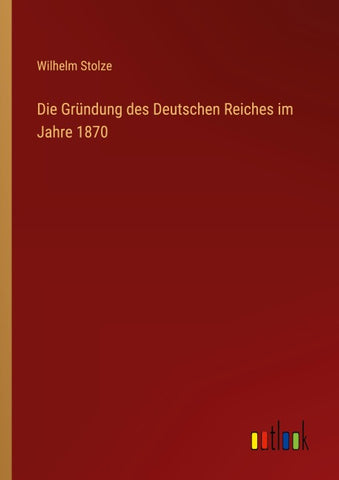 Die Gründung des Deutschen Reiches im Jahre 1870