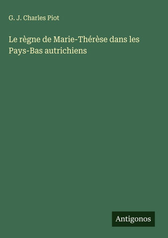Le règne de Marie-Thérèse dans les Pays-Bas autrichiens