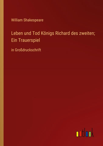 Leben und Tod Königs Richard des zweiten; Ein Trauerspiel