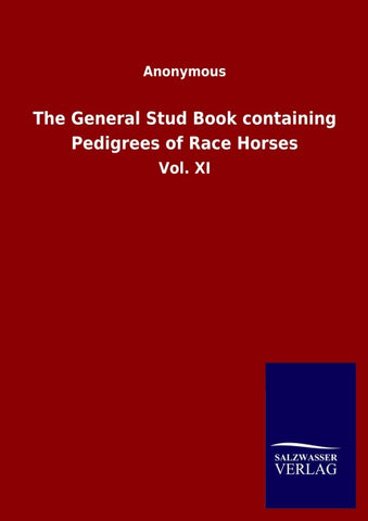 The General Stud Book containing Pedigrees of Race Horses