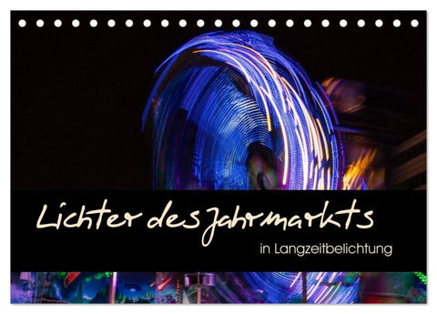 Lichter des Jahrmarkts in Langzeitbelichtung (Tischkalender 2027 DIN A5 quer), CALVENDO Monatskalender