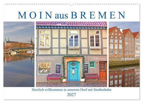 Moin aus Bremen. Herzlich willkommen in unserem Dorf mit Straßenbahn (Wandkalender 2027 DIN A2 quer), CALVENDO Monatskalender