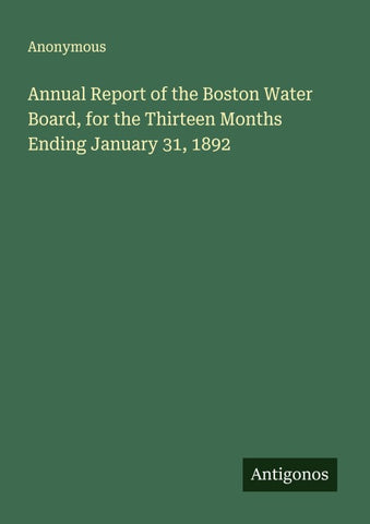 Annual Report of the Boston Water Board, for the Thirteen Months Ending January 31, 1892