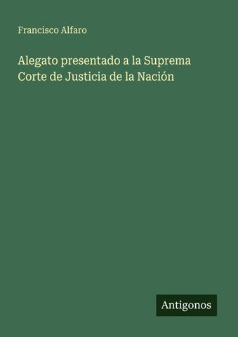 Alegato presentado a la Suprema Corte de Justicia de la Nación