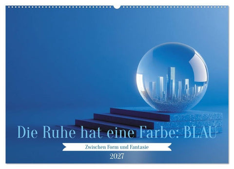 Die Ruhe hat eine Farbe: BLAU (Wandkalender 2027 DIN A2 quer), CALVENDO Monatskalender