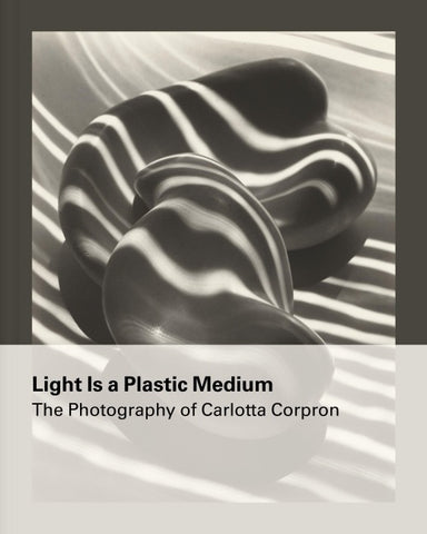 Light Is a Plastic Medium: The Photography of Carlotta Corpron