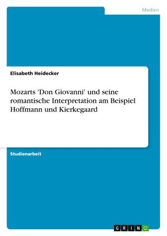 Mozarts 'Don Giovanni' und seine romantische Interpretation am Beispiel Hoffmann und Kierkegaard