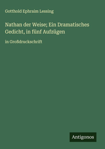 Nathan der Weise; Ein Dramatisches Gedicht, in fünf Aufzügen
