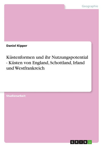 Küstenformen und ihr Nutzungspotential - Küsten von England, Schottland, Irland und Westfrankreich
