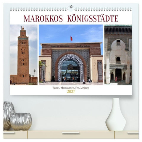 MAROKKOS KÖNIGSSTÄDTE (hochwertiger Premium Wandkalender 2027 DIN A2 quer), Kunstdruck in Hochglanz