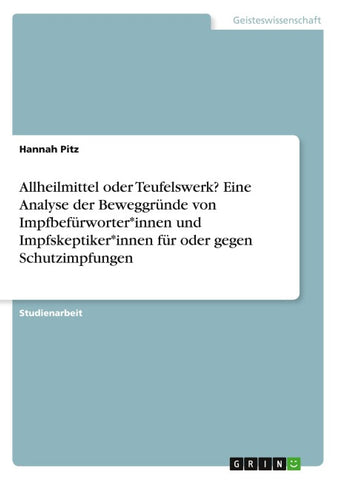 Allheilmittel oder Teufelswerk? Eine Analyse der Beweggründe von Impfbefürworter*innen und Impfskeptiker*innen für oder gegen Schutzimpfungen