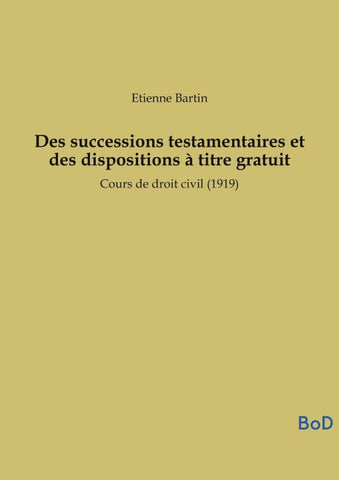 Des successions testamentaires et des dispositions à titre gratuit