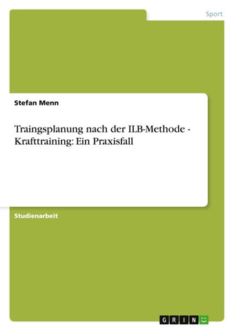 Traingsplanung nach der ILB-Methode - Krafttraining: Ein Praxisfall