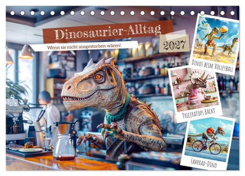 Dinosaurier-Alltag - Wenn sie nicht ausgestorben wären! (Tischkalender 2027 DIN A5 quer), CALVENDO Monatskalender