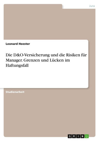 Die D&O-Versicherung und die Risiken für Manager. Grenzen und Lücken im Haftungsfall