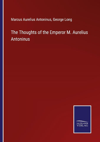 The Thoughts of the Emperor M. Aurelius Antoninus