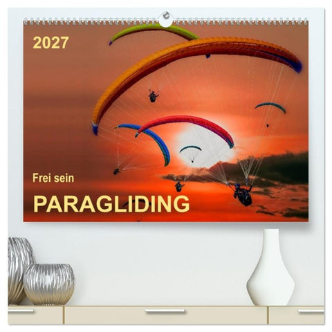 Frei sein - Paragliding (hochwertiger Premium Wandkalender 2027 DIN A2 quer), Kunstdruck in Hochglanz
