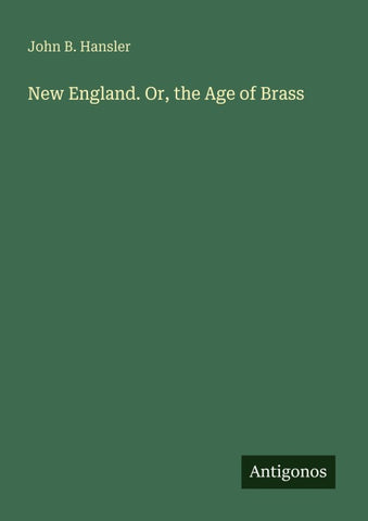 New England. Or, the Age of Brass