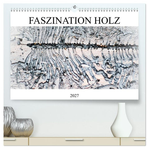 Faszination Holz (hochwertiger Premium Wandkalender 2027 DIN A2 quer), Kunstdruck in Hochglanz
