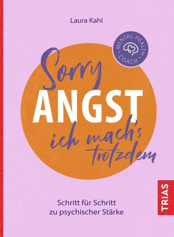 Mental Health Coach: Sorry Angst, ich mach´s trotzdem